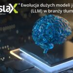 Ewolucja dużych modeli językowych (LLM) w branży tłumaczeń
