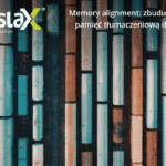 Memory alignment: zbuduj spójną pamięć tłumaczeniową dla firm